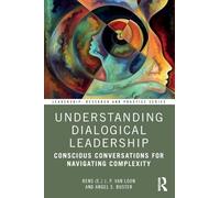Understanding Dialogical Leadership: Conscious Conversations for Navigating Complexity (Leadership: Research and Practice)