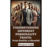 Understanding Different Personality Traits: From Healthy to Harmful.: Learn how personality traits shape behavior and impact relationships-both positively and negatively.