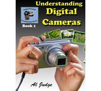 Understanding Digital Cameras: An Illustrated Guidebook: Volume 1 (Finely Focused Photography Books)