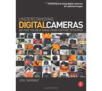 Understanding Digital Cameras: Getting the Best Image from Capture to Output