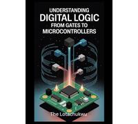 Understanding Digital Logic: From Gates to Microcontrollers
