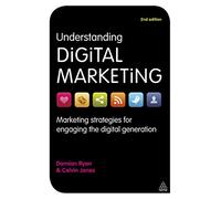 Understanding Digital Marketing: Marketing Strategies For Engaging The Digital Generation