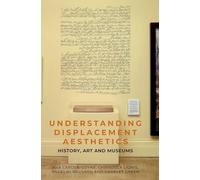 Understanding Displacement Aesthetics: History, Art and Museums