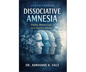 Understanding Dissociative Amnesia: Trauma, Memory Loss, and the Search for Identity