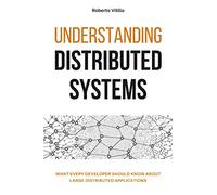 Understanding Distributed Systems: What every developer should know about large distributed applications