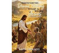 Understanding Divine Healing through the Ministry of Jesus, Expanded Edition