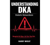 Understanding DKA: A Simple Guide to Diabetic Ketoacidosis (Medical)