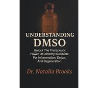 UNDERSTANDING DMSO: Unlock The Therapeutic Power Of Dimethyl Sulfoxide For Inflammation, Detox, And Regeneration