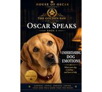 Understanding Dog Emotions: What Your Dog Is Feeling - And How to Help: 3 (Oscar Speaks)