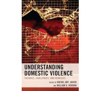 Understanding Domestic Violence: Theories, Challenges, and Remedies