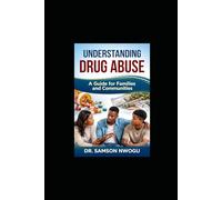 Understanding Drug Abuse: A Guide for Families and Communities: A Practical Health Guide for Students, Parents, and Communities