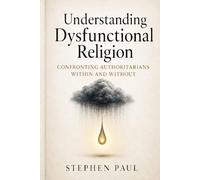 Understanding Dysfunctional Religion: Confronting Authoritarians Within and Without