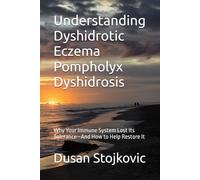 Understanding Dyshidrotic Eczema Pompholyx Dyshidrosis: Why Your Immune System Lost Its Tolerance-And How to Help Restore It (What Your Doctor Did Not Tell You ...)