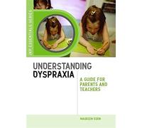 Understanding Dyspraxia: A Guide for Parents and Teachers (JKP Essentials)