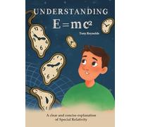Understanding E=mc2: A clear and concise explanation of Special Relativity