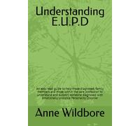 Understanding E.U.P.D: An easy read guide to help those diagnosed, family members and those within the care profession to understand and support ... Emotionally Unstable Personality Disorder