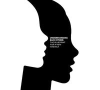 UNDERSTANDING EACH OTHER: The Blueprint for a New America