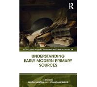 Understanding Early Modern Primary Sources – Routledge Guides to Using Historical Sources