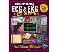 Understanding ECG & EKG with Ease: Master the Fundamentals of ECG Interpretation, Cardiac Conduction, and Rhythm Recognition