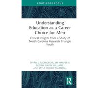 Understanding Education as a Career Choice for Men: Critical Insights from a Study of North Carolina Research Triangle Youth (Routledge Research in Education)