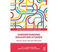 Understanding Education Studies: Critical Issues and New Directions (The Routledge Education Studies Series)