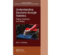 Understanding Elections through Statistics: Polling, Prediction, and Testing (Chapman & Hall/CRC Statistics in the Social and Behavioral Sciences)