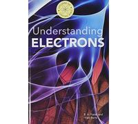 Understanding Electrons (Exploring the Subatomic World)