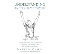 Understanding Emotional Victory 101: A Starting Place for Developing a Biblical Foundation for Emotional Intelligence: 3 (Understanding Biblical Thinking 101)