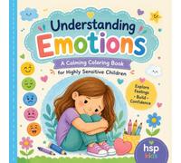 Understanding Emotions: A Calming Coloring Book for Highly Sensitive Children. Explore Feelings build confidence: Encourages gentle kids to explore ... mechanisms in a playful, stress-free way