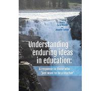 Understanding Enduring Ideas in Education: A Response to Those Who 'Just Want to Be a Teacher'