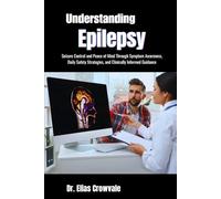 Understanding Epilepsy: Seizure Control and Peace of Mind Through Symptom Awareness, Daily Safety Strategies, and Clinically Informed Guidance