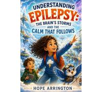 Understanding Epilepsy: The Brain’s Storms and the Calm That Follows | Epilepsy Book for Kids | Brain Health, Friendship & Emotional Learning ... Differences: Every Body Every Mind)