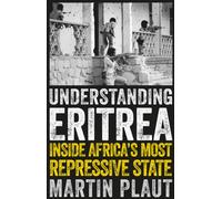 Understanding Eritrea : Inside Africa's Most Repressive State