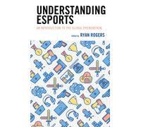 Understanding Esports : An Introduction to the Global Phenomenon