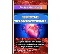 UNDERSTANDING ESSENTIAL THROMBOCYTHEMIA: Expert Insights on Causes, Treatments, and Living Well with High Platelet Counts