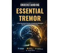 Understanding Essential Tremor: A Clear Educational Overview of Involuntary Movement Disorders and Neurological Function