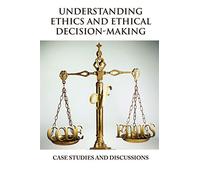 Understanding Ethics and Ethical Decision-Making – AuthorHouse