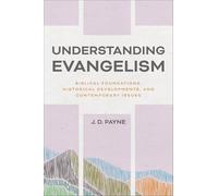 Understanding Evangelism: Biblical Foundations, Historical Developments, and Contemporary Issues
