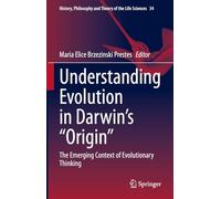 Understanding Evolution in Darwin's "Origin": The Emerging Context of Evolutionary Thinking: 34 (History, Philosophy and Theory of the Life Sciences, 34)