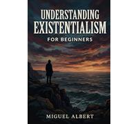 Understanding Existentialism: For Beginners