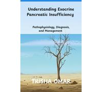 Understanding Exocrine Pancreatic Insufficiency: Pathophysiology, Diagnosis, and Management