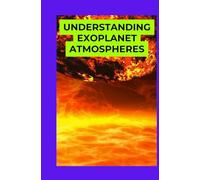 Understanding Exoplanet Atmospheres: A Beginner’s Guide to Studying Alien Worlds