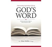 Understanding, Expounding and Obeying God's Word: Methods and Advice to Help You Study and Apply the Bible