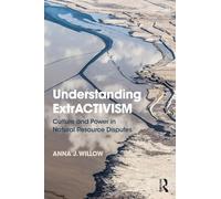 Understanding ExtrACTIVISM: Culture and Power in Natural Resource Disputes