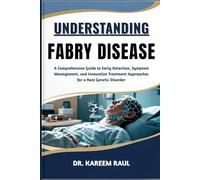 UNDERSTANDING FABRY DISEASE: A Comprehensive Guide to Early Detection, Symptom Management, and Innovative Treatment Approaches for a Rare Genetic Disorder