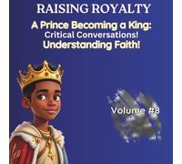 Understanding Faith: Critical Conversations (Raising Royalty Prince Becoming A King!)