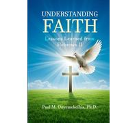 Understanding Faith: Lessons Learned from Hebrews 11
