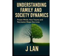 Understanding Family and Society Dynamics: Frozen Minds: How Trauma and Narcissism Shape Our Lives