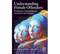 Understanding Female Offenders: Psychopathy, Criminal Behavior, Assessment, and Treatment