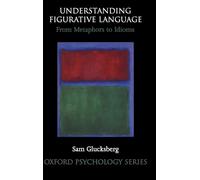 Understanding Figurative Language: From Metaphor to Idioms: 36 (Oxford Psychology Series)